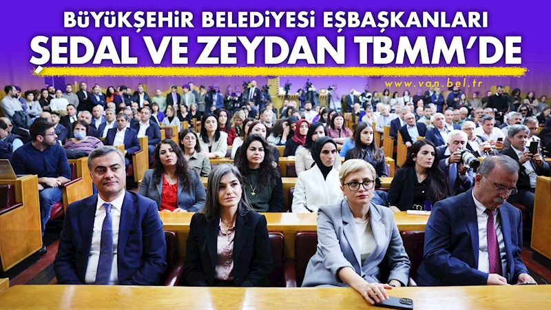 Büyükşehir Belediyesi Eşbaşkanları Şedal ve Zeydan TBMM’de