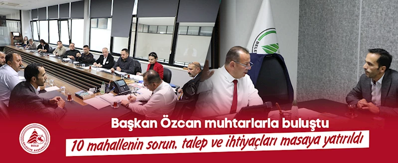 Başkan Özcan muhtarlarla buluştu