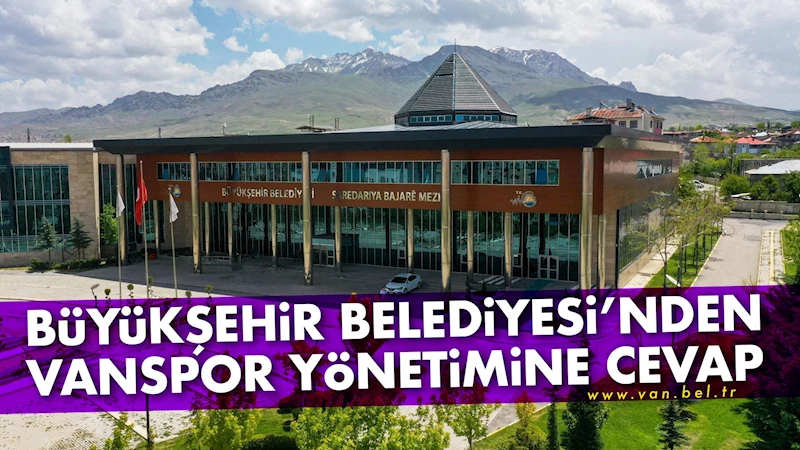 Büyükşehir Belediyesi’nden Vanspor yönetimine cevap