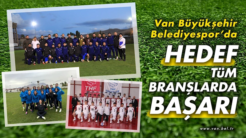 Van Büyükşehir Belediyespor’da hedef tüm branşlarda başarı