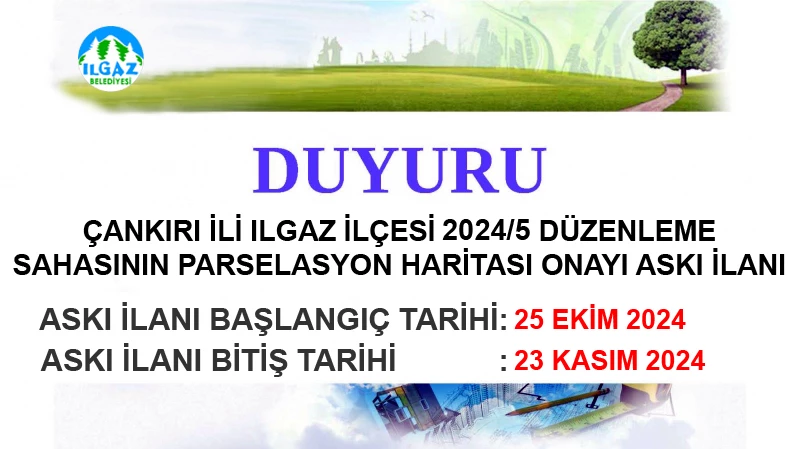 Çankırı İli Ilgaz İlçesi Yazı Köyü 2024/5 Düzenleme Sahasının Parselasyon Haritası Onayı Askı İlanı