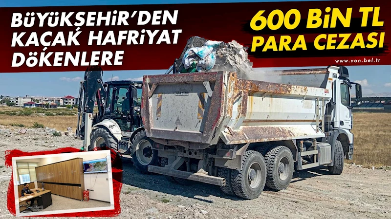 Büyükşehir’den kaçak hafriyat dökenlere 600 bin TL para cezası