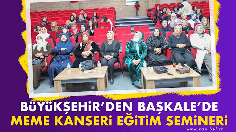 Büyükşehir’den Başkale’de Meme kanseri eğitim semineri