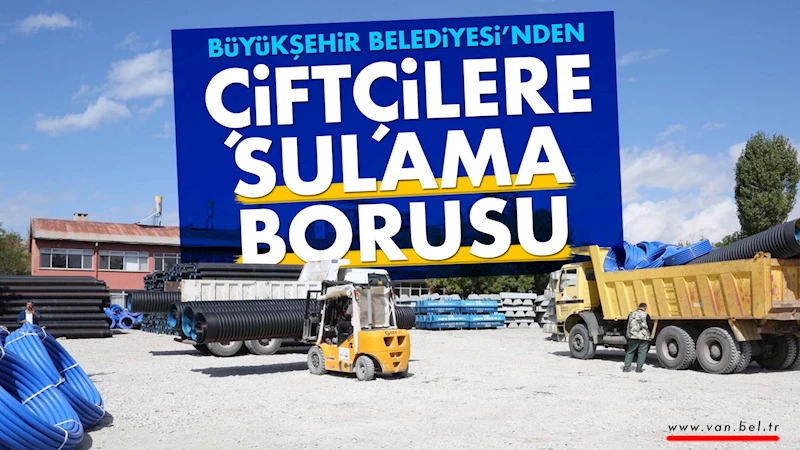 Büyükşehir Belediyesi’nden çiftçilere sulama borusu