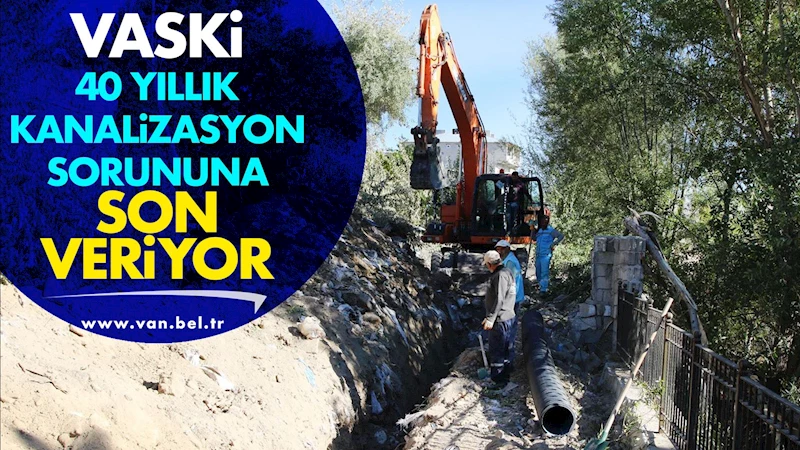 VASKİ 40 yıllık kanalizasyon sorununa son veriyor