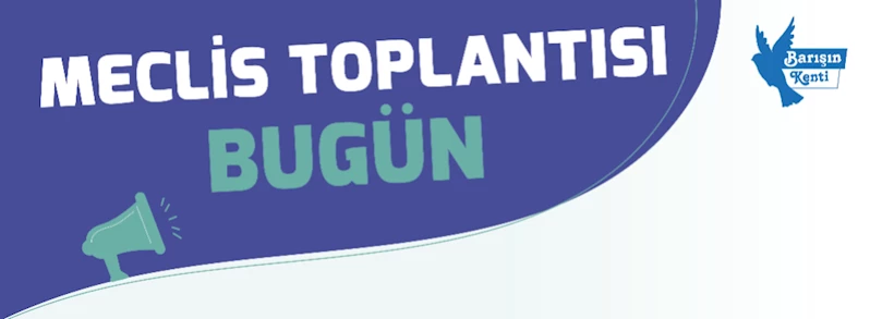 Meclis Toplantısı Bugün