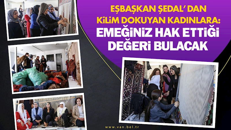 Eşbaşkan Şedal’dan kilim dokuyan kadınlara: Emeğiniz hak ettiği değeri bulacak