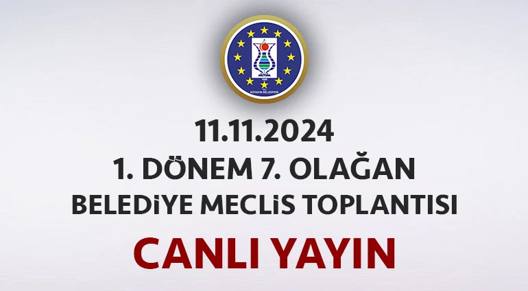 11.11.2024 - 1. Dönem 7. Olağan Belediye Meclis Toplantısı Canlı Yayın