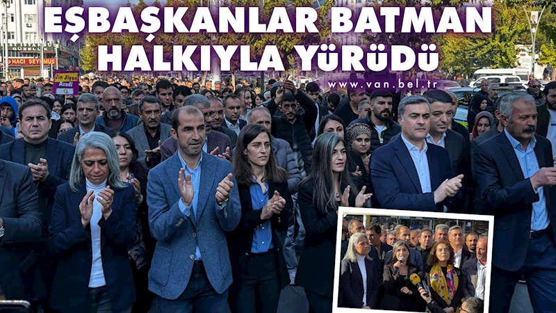 Eşbaşkanlar Batman halkıyla yürüdü