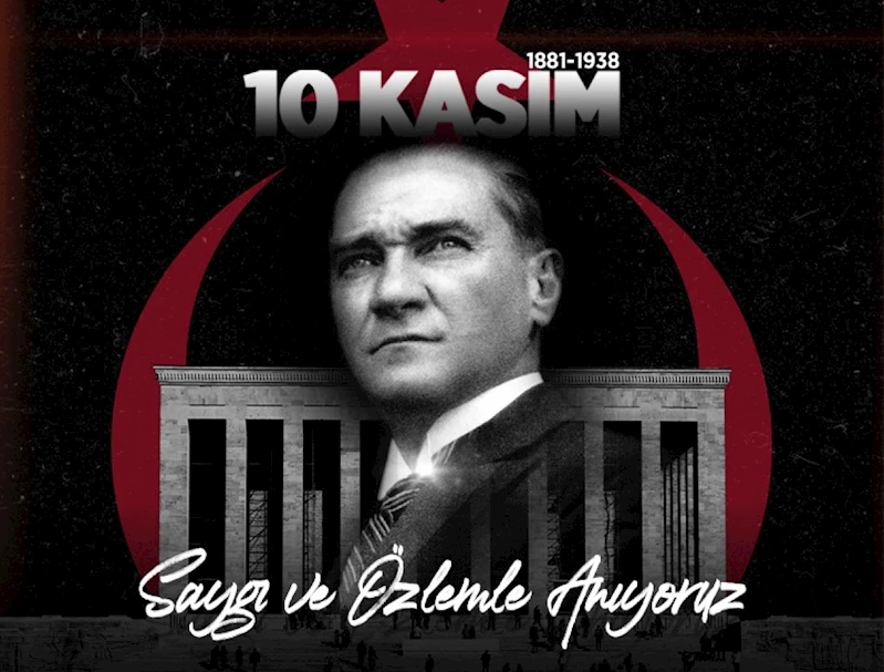 BELEDİYE BAŞKANIMIZIN 10 KASIM MESAJI