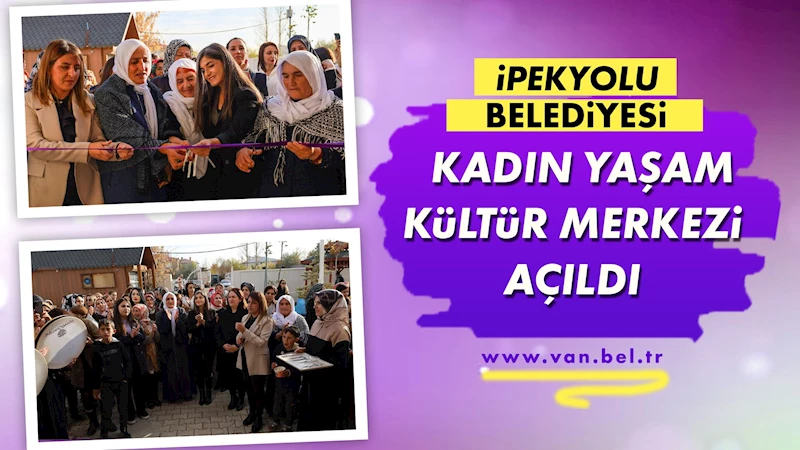 İpekyolu Belediyesi Kadın Yaşam Kültür Merkezi açıldı