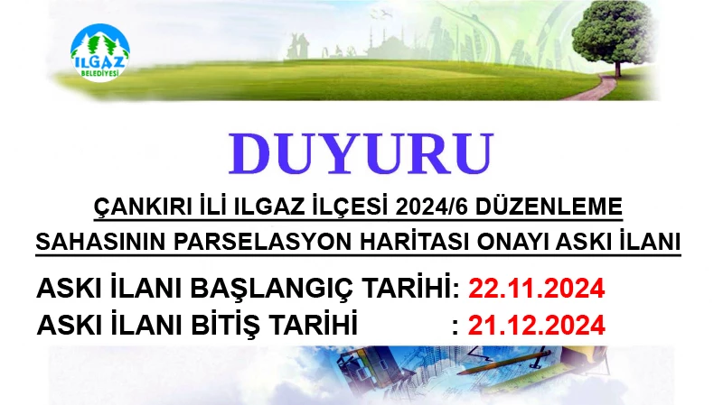 Çankırı İli Ilgaz İlçesi Fatih Mahallesi 2024/6 Düzenleme Sahasının Parselasyon Haritası Onayı Askı İlanı