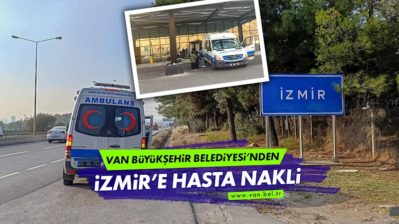 Van Büyükşehir Belediyesi’nden İzmir’e hasta nakli