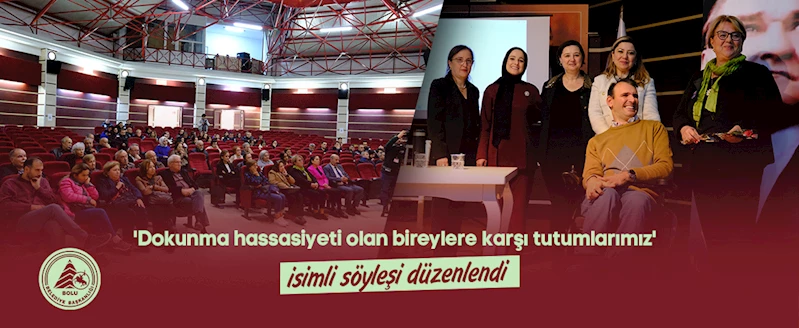 ‘Dokunma hassasiyeti olan bireylere karşı tutumlarımız’ isimli söyleşi düzenlendi