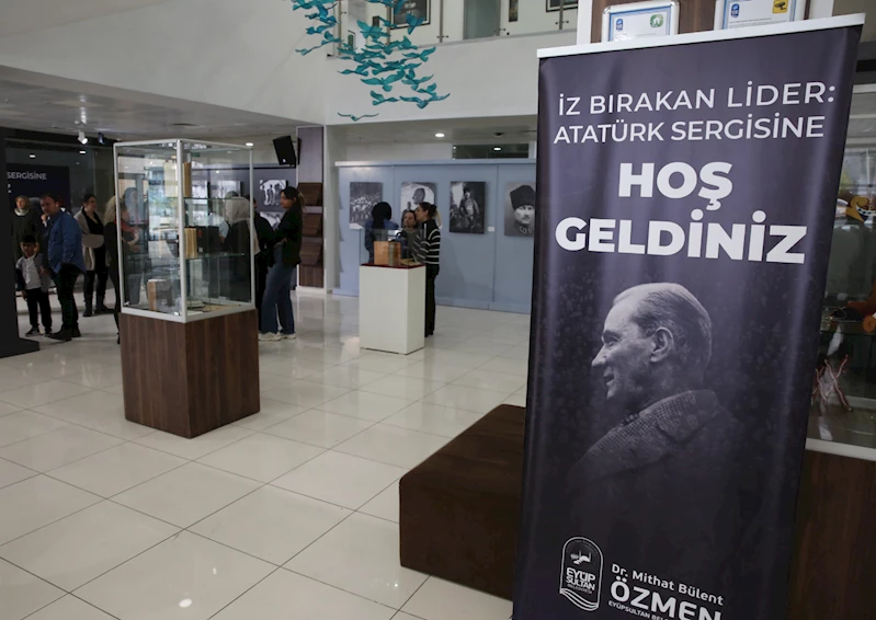 Eyüpsultan’da çok özel bir sergi: “İz Bırakan Lider: Atatürk”