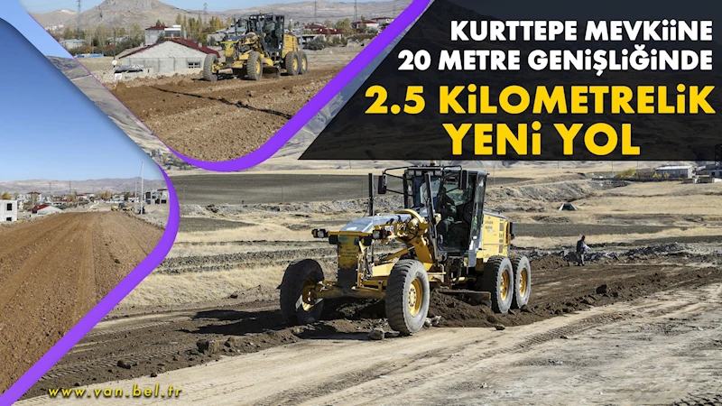 Kurttepe mevkiine 20 metre genişliğinde 2.5 kilometrelik yeni yol