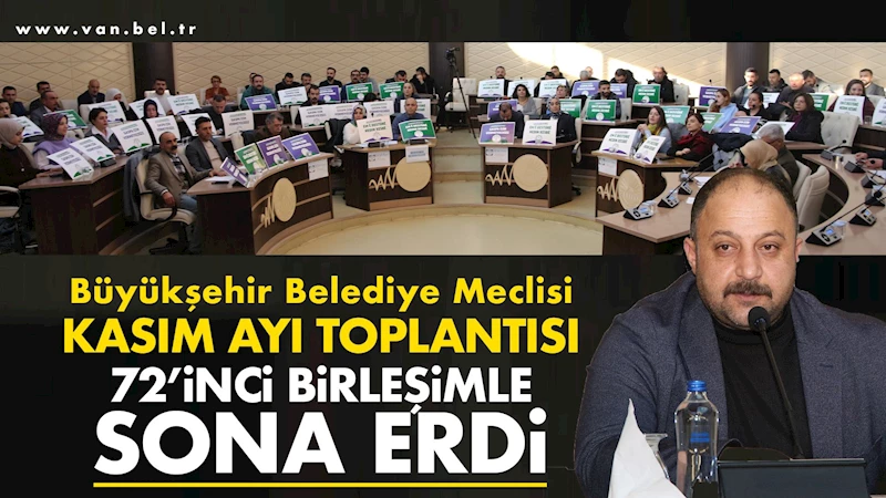 Büyükşehir Belediye Meclisi Kasım ayı toplantısı 72’inci birleşimle sona erdi