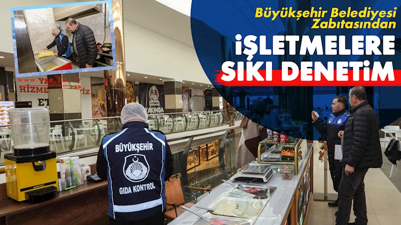 büyükşehir belediyesi zabıtasından işletmelere sıkı denetim