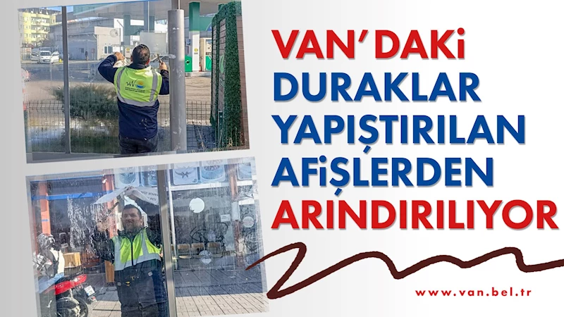 Van’daki duraklar yapıştırılan afişlerden arındırılıyor