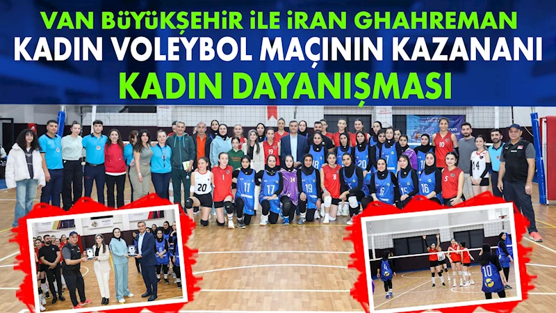 Van Büyükşehir ile İran Ghahreman kadın voleybol maçının kazananı kadın dayanışması