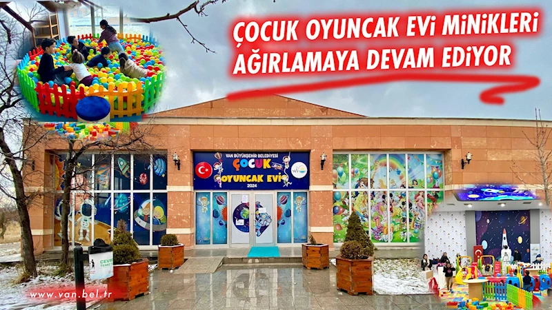 Çocuk Oyuncak Evi minikleri ağırlamaya devam ediyor