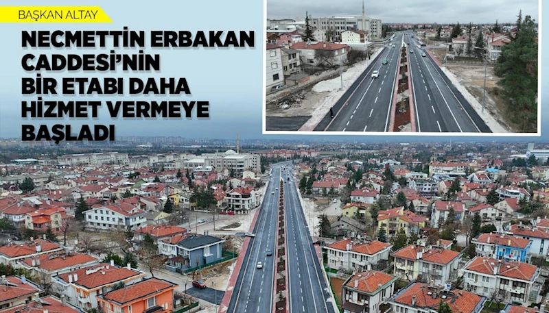 BAŞKAN ALTAY: “NECMETTİN ERBAKAN CADDESİ’NİN BİR ETABI DAHA HİZMET VERMEYE BAŞLADI”