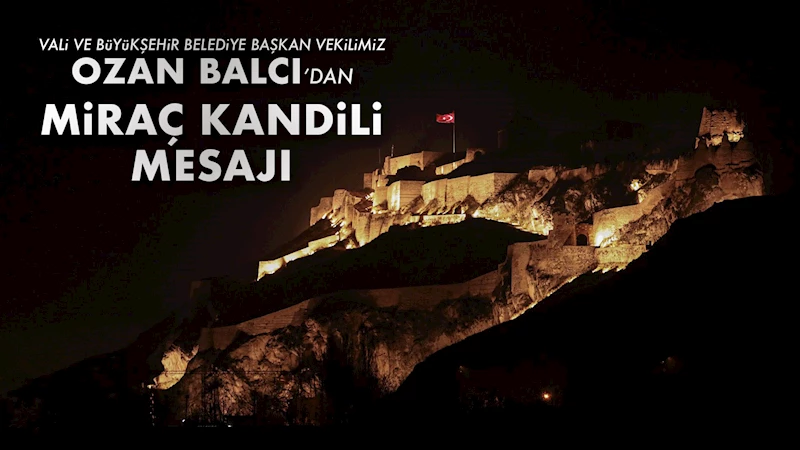 VALi VE BüYüKŞEHiR BELEDİYE BAŞKAN VEKiLiMiZ OZAN BALCI’NIN MiRAÇ KANDiLi MESAJI