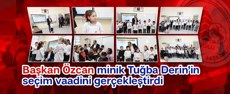 Başkan Özcan minik Tuğba Derin’in seçim vaadini gerçekleştirdi