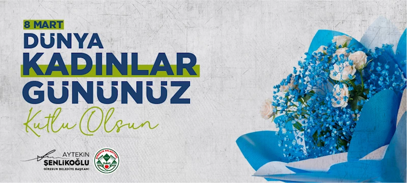 ŞENLİKOĞLU’NUN DÜNYA KADINLAR GÜNÜ MESAJI