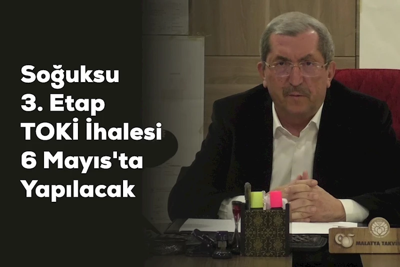 Soğuksu 3. Etap TOKİ İhalesi 6 Mayıs