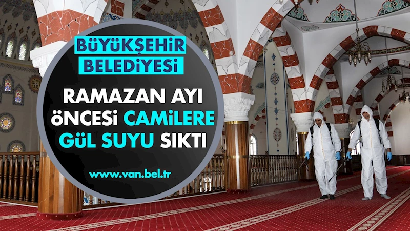 BÜYÜKŞEHİR BELEDİYESİ RAMAZAN AYI ÖNCESİ CAMİLERE GÜL SUYU SIKTI