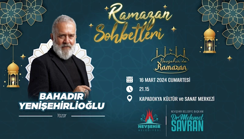 Nevşehir Belediyesi Ramazan Sohbetleri’nin Konuğu Ünlü Yazar Bahadır Yenişehirlioğlu Olacak