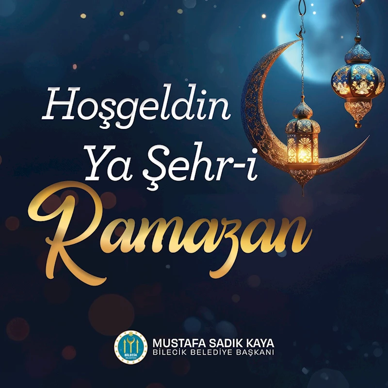 BELEDİYE BAŞKANI MUSTAFA SADIK KAYA’NIN RAMAZAN AYI MESAJI