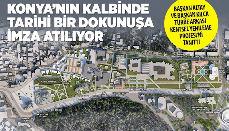 KONYA’NIN KALBİNDE TARİHİ BİR DOKUNUŞA İMZA ATILIYOR
