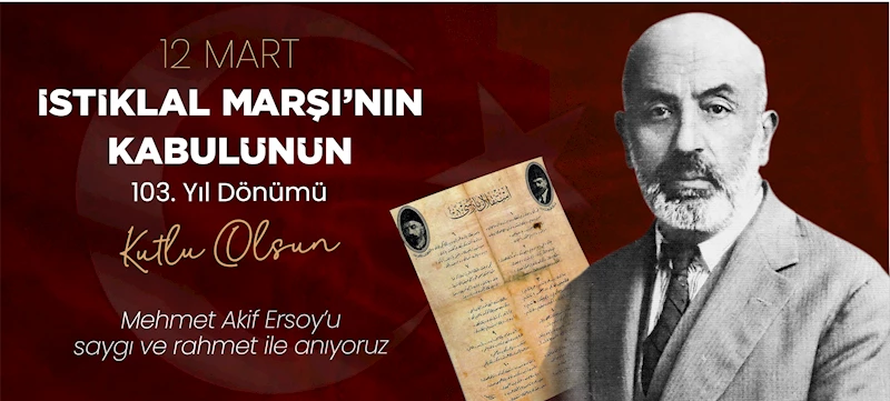 ŞENLİKOĞLU’NUN İSTİKLAL MARŞI’NIN KABULÜ VE MEHMET AKİF ERSOY’U ANMA GÜNÜ MESAJI
