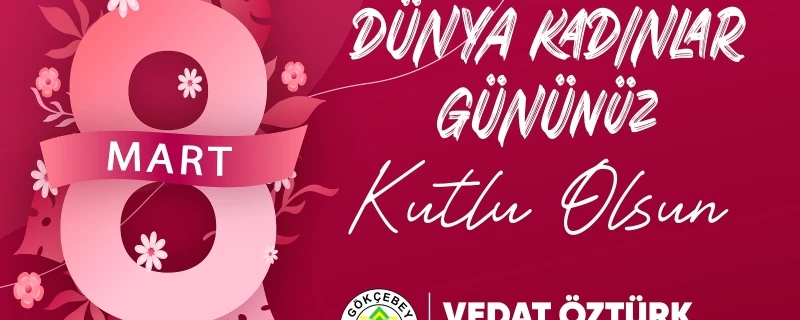 Başkan Vedat ÖZTÜRK 8 Mart Dünya Kadınlar Gününü kutladı