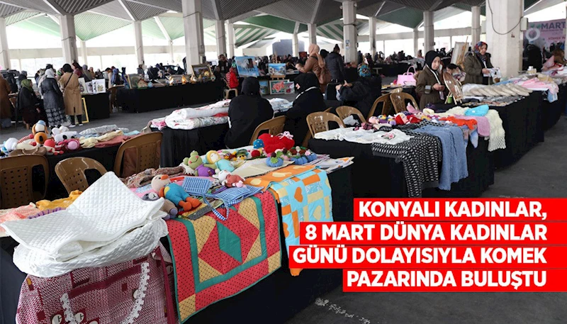 KONYALI KADINLAR, 8 MART DÜNYA KADINLAR GÜNÜ DOLAYISIYLA KOMEK PAZARINDA BULUŞTU
