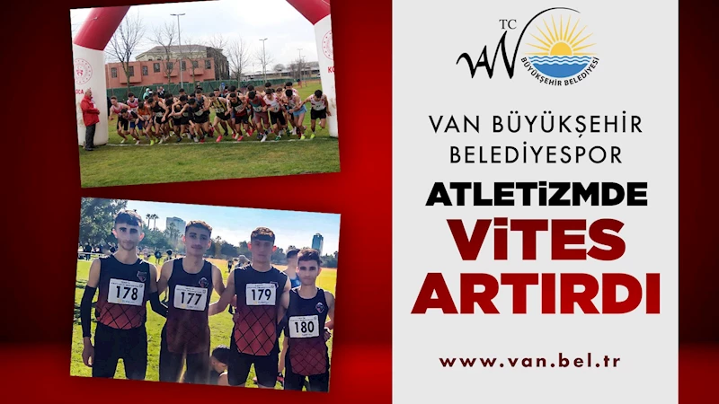 VAN BÜYÜKŞEHİR BELEDİYESPOR ATLETİZMDE VİTES ARTIRDI