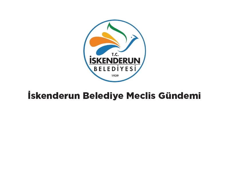 13.04.2024 GÜNÜ İSKENDERUN BELEDİYE MECLİSİ TOPLANIYOR