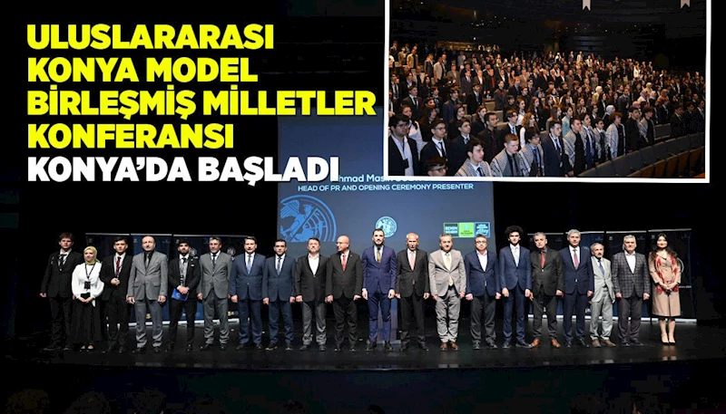 “ULUSLARARASI KONYA MODEL BİRLEŞMİŞ MİLLETLER KONFERANSI” KONYA’DA BAŞLADI