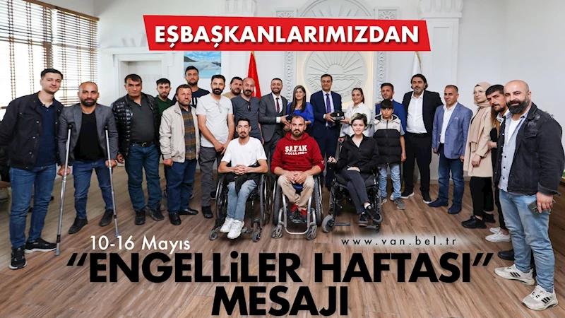 EŞBAŞKANLARIMIZDAN ENGELLİLER HAFTASI MESAJI