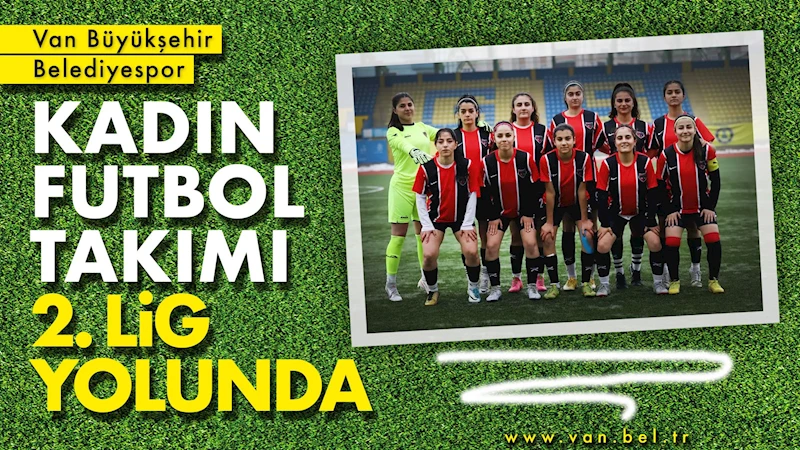 BÜYÜKŞEHİR BELEDİYESPOR KADIN FUTBOL TAKIMIMIZ 2. LİG YOLUNDA