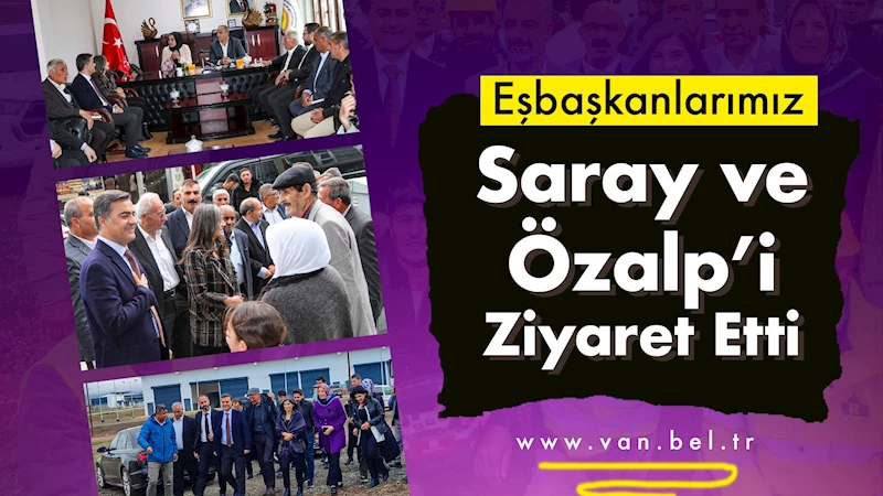 Eşbaşkanlarımız Saray ve Özalp İlçelerini Ziyaret Etti