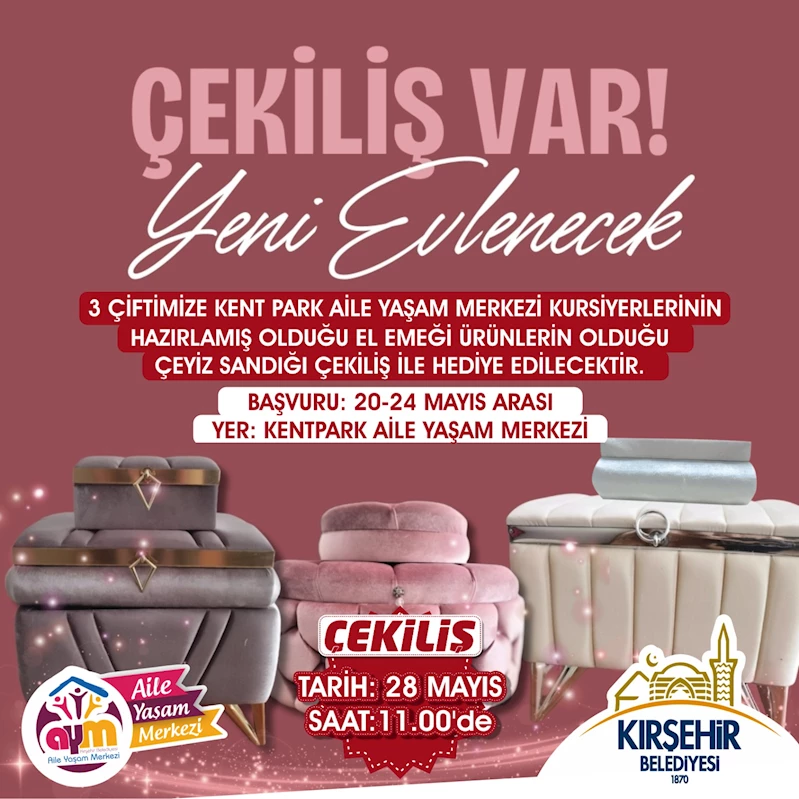 KIRŞEHİR BELEDİYESİ AİLE YAŞAM MERKEZİ, ÇEKİLİŞLE 3 ÇİFTE ÇEYİZ SANDIĞI HEDİYE EDECEK