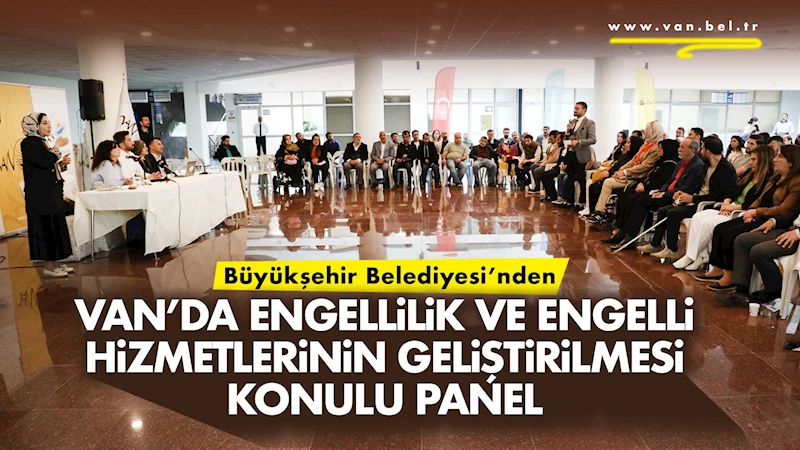 Büyükşehir’den Van’da Engellilik ve Engelli Hizmetlerinin Geliştirilmesi konulu panel