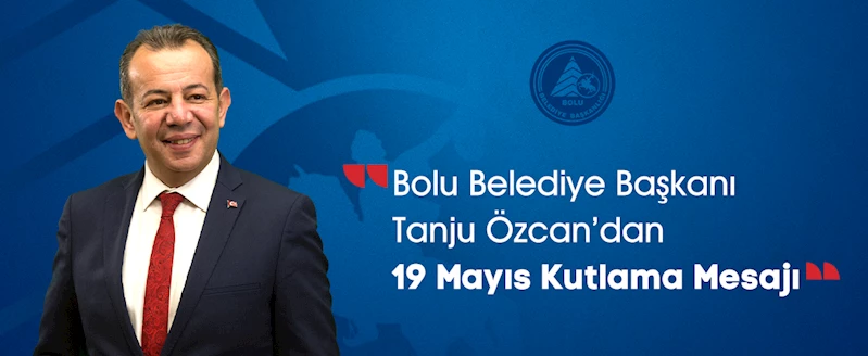 Başkan Tanju Özcan’dan 19 Mayıs mesajı