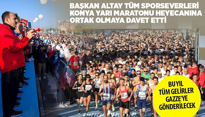 BAŞKAN ALTAY TÜM SPORSEVERLERİ KONYA YARI MARATONU HEYECANINA ORTAK OLMAYA DAVET ETTİ