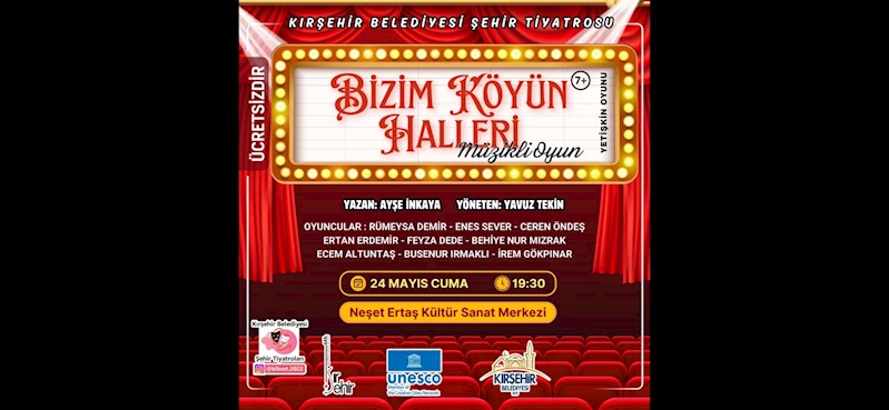 KIRŞEHİR BELEDİYESİ ŞEHİR TİYATROLARI’NDAN “BİZİM KÖYÜN HALLERİ” ADLI OYUN