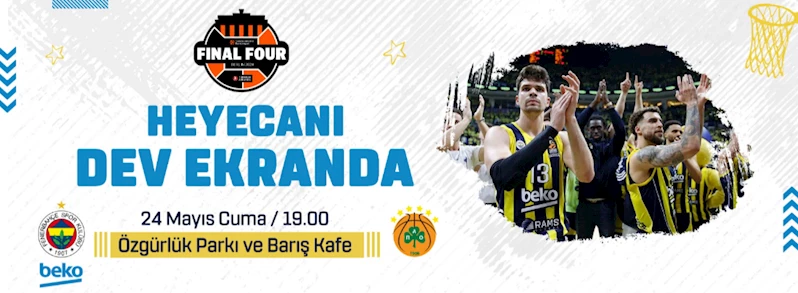 Final Four Heyecanı Dev Ekranda Yaşanacak