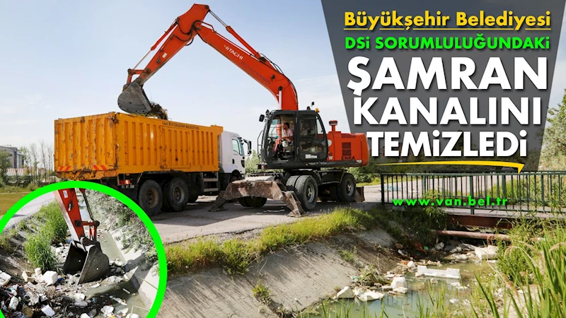 Büyükşehir Belediyesi DSİ sorumluluğundaki Şamran kanalını temizledi